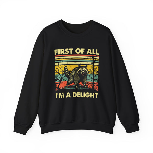 First Of All I'm A Delight Sweatshirt - Funny Angry Raccoon Sarcastic Meme Gift for Raccoon Lovers