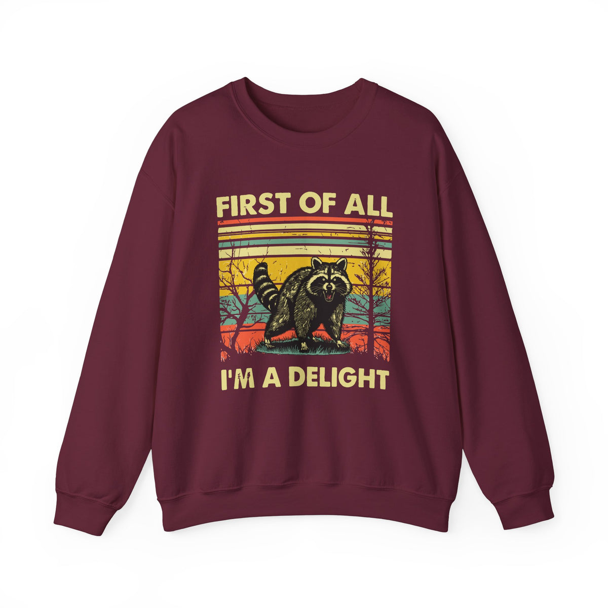 First Of All I'm A Delight Sweatshirt - Funny Angry Raccoon Sarcastic Meme Gift for Raccoon Lovers