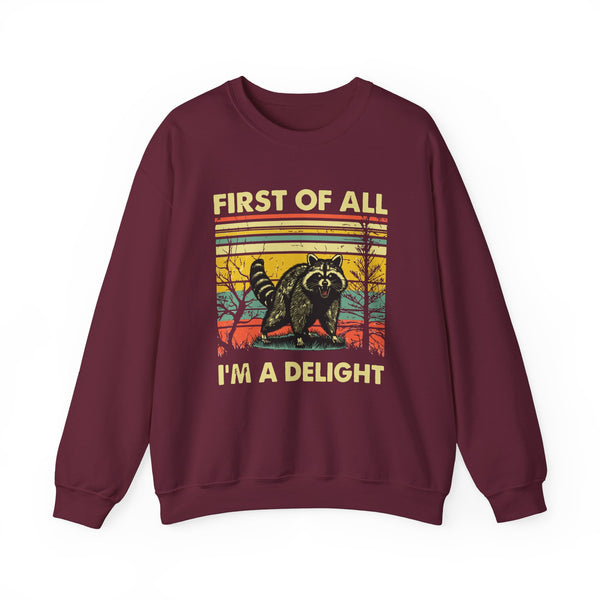 First Of All I'm A Delight Sweatshirt - Funny Angry Raccoon Sarcastic Meme Gift for Raccoon Lovers