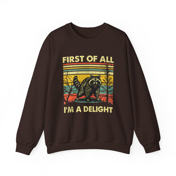 First Of All I'm A Delight Sweatshirt - Funny Angry Raccoon Sarcastic Meme Gift for Raccoon Lovers