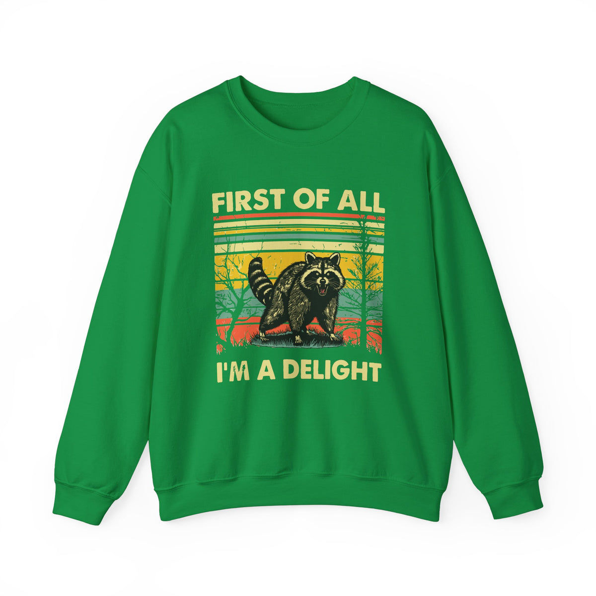 First Of All I'm A Delight Sweatshirt - Funny Angry Raccoon Sarcastic Meme Gift for Raccoon Lovers