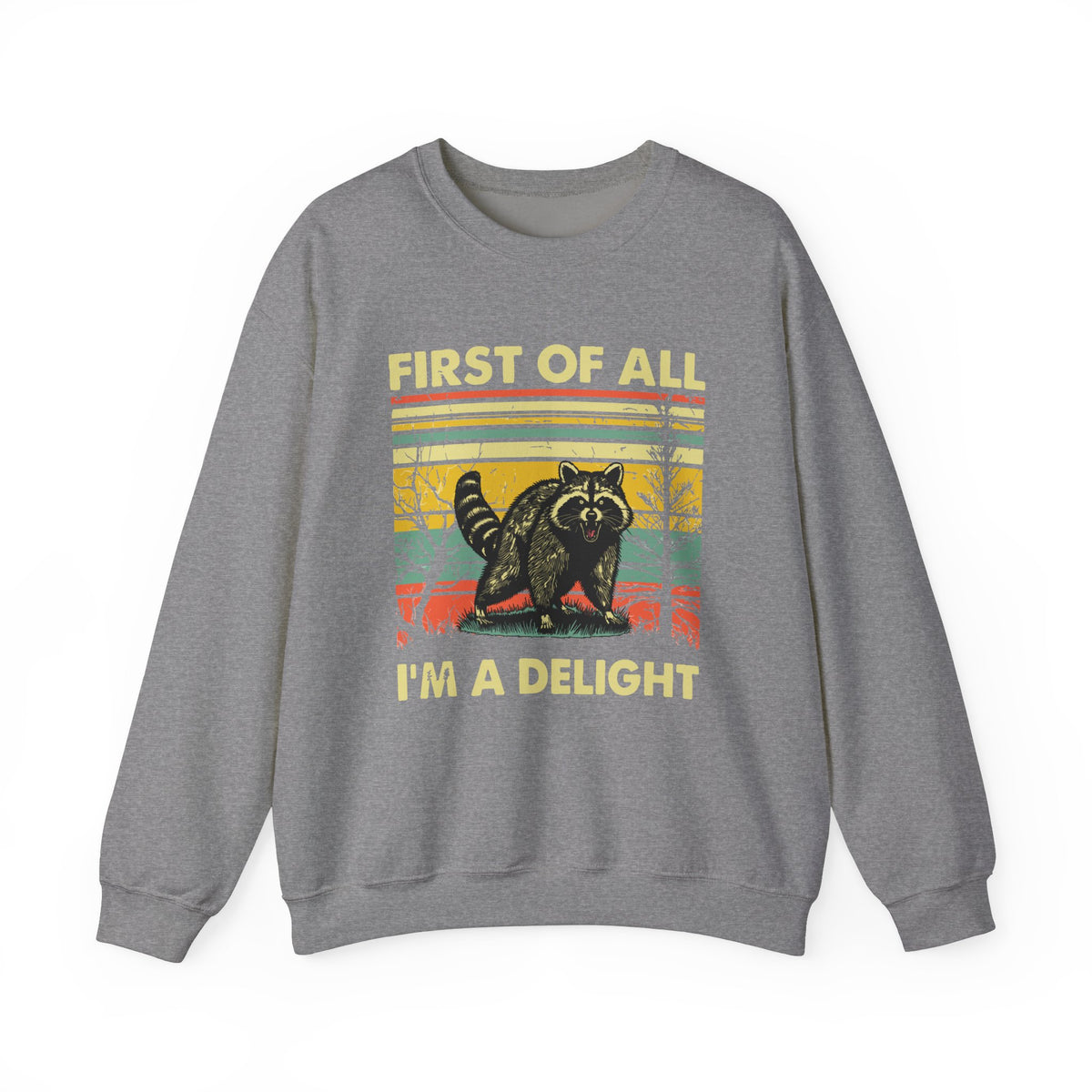 First Of All I'm A Delight Sweatshirt - Funny Angry Raccoon Sarcastic Meme Gift for Raccoon Lovers