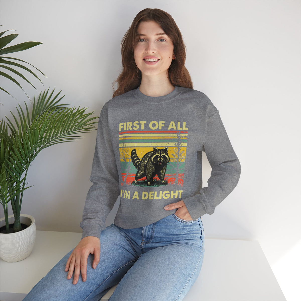 First Of All I'm A Delight Sweatshirt - Funny Angry Raccoon Sarcastic Meme Gift for Raccoon Lovers